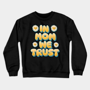 In Mom We Trust Crewneck Sweatshirt